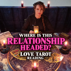 Where Is This Relationship Headed? - Tarot Reading Where Is This Relationship Headed? - Tarot Reading